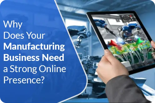 Why Does Your Manufacturing Business Need a Strong Online Presence